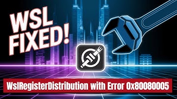 WslRegisterDistribution Failed with Error 0x80080005 FIX
