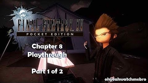 Final Fantasy XV: Pocket Edition - Chapter 8 - Part 1 of 2 - All Quests [HD]