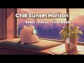 Chill Sunset Horizon 🌤️ Lofi Hip Hop 🌙 Calm Beats for Relax &amp; Deep focus [ Lofi Hip Hop ]