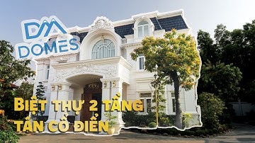 Đẳng cấp biệt thự tân cổ điển 2 tầng |Biệt thự dát vàng tại Bình Dương 2021