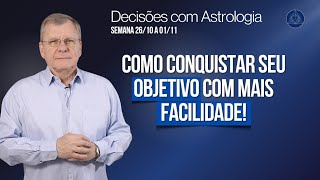 Como conquistar seu objetivo com mais facilidade! Decisões com Astrologia - 26/10 a 01/11/2025