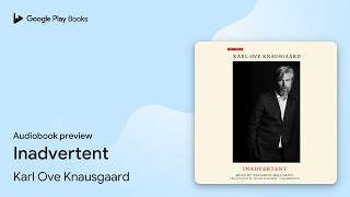 Inadvertent by Karl Ove Knausgaard · Audiobook preview screenshot 4