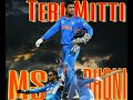 Teri Mitti--MS Dhoni-The One Man Army.A tribute to Dhoni.