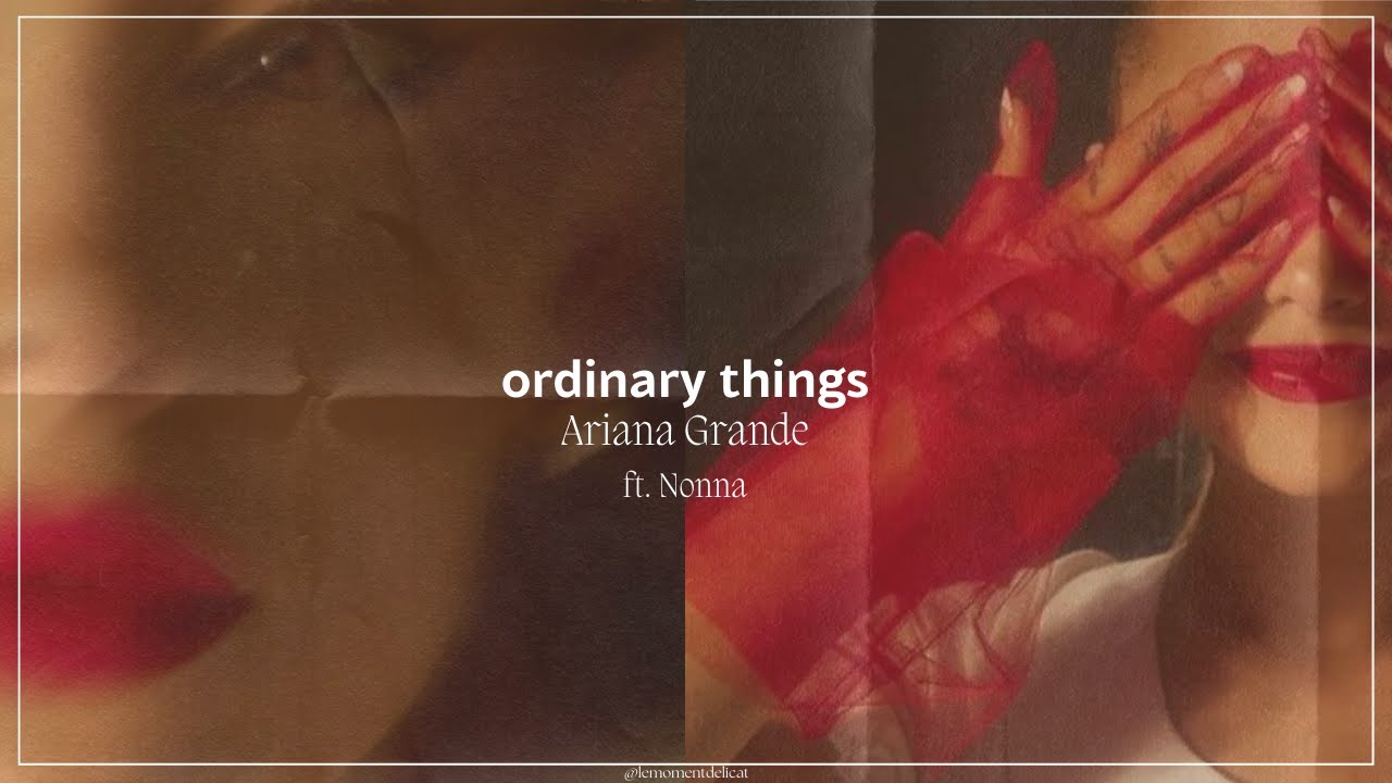 [lyrics vietsub] Ariana Grande ordinary things ft. Nonna YouTube