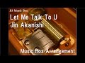 Let Me Talk To U/Jin Akanishi [Music Box]