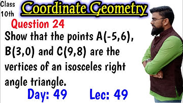 Show that the points a(-5 6) b(3 0) and c(9 8) are the vertices of an isosceles right angle triangle