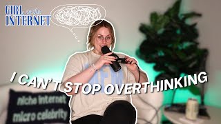 Overthinking With An Anxious Mind (+ ways to cope) | GIRL ON THE INTERNET PODCAST - Ep. 72