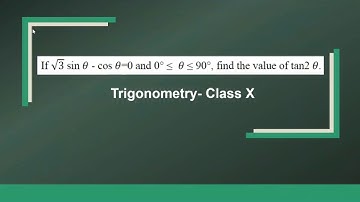 TRIGONOMETRY : Class X- Q. If √3 sin 𝜃 - cos 𝜃=0 and 0° ≤ 𝜃 ≤ 90°, find the value of tan2𝜃.