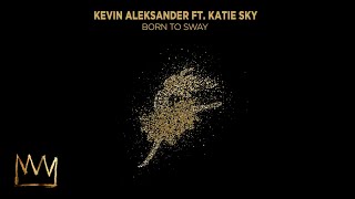 Kevin Aleksander - Born To Sway ft. Katie Sky  Resimi