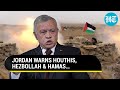 Jordan Warns Iran-backed Houthis, Hezbollah & Hamas Amid Israel War; ‘Don’t Fire Towards…’
