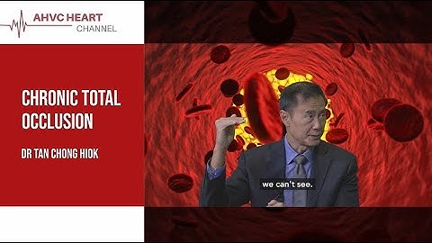 AHVC Heart Channel - Chronic Total Occlusion by Dr Tan Chong Hiok