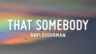 That Somebody - Rafi Sudirman (Lyrics)