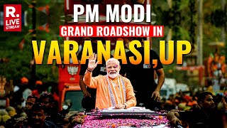 PM Modi's Grand Roadshow In Varanasi, Uttar Pradesh  |  Lok Sabha Election 2024 | LIVE