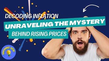 Decoding INFLATION: Unraveling the MYSTERY BEHIND RISING PRICES