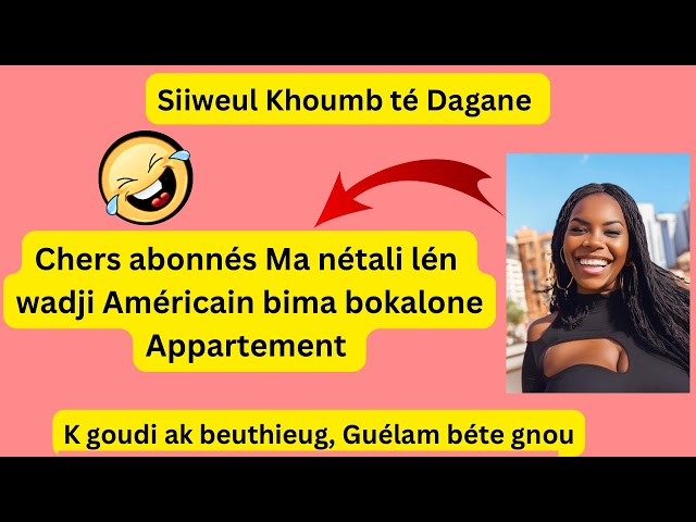 🤣 Nétali time Wadji Américain gnou bokou apart mou dima kate katou mbame goudi b..Guélam bét gn.. class=