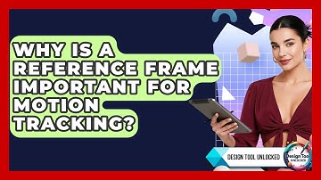 Why Is A Reference Frame Important For Motion Tracking? - Design Tool Unlocked