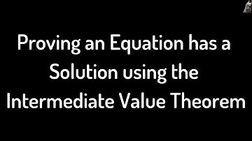 Proving an Equation has a Solution using the Intermediate Value Theorem