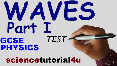WAVES PART 1. TEST & GCSE SCIENCE REVISION