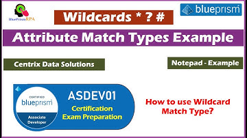 Blue Prism ASDEV01 Certification | Attribute Matching Type - Wildcard