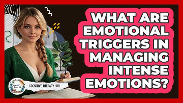 What Are Emotional Triggers In Managing Intense Emotions? - Cognitive Therapy Hub