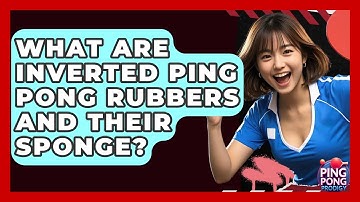 What Are Inverted Ping Pong Rubbers And Their Sponge? - Ping Pong Prodigy