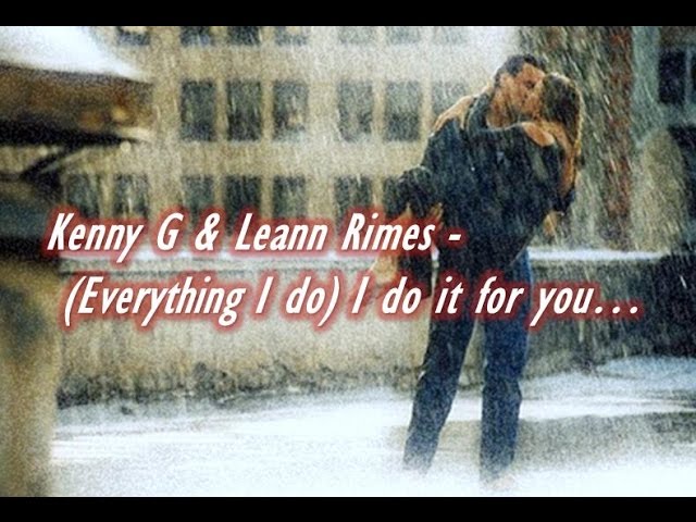 Kenny G & Leann Rimes - (Everything I do)  I do it for you
