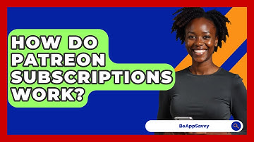 How Do Patreon Subscriptions Work? - Be App Savvy