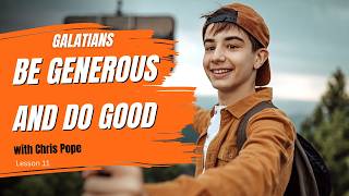 Galatians: Lesson 11 – Be Generous And Good