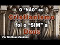 O "NÃO" ao Cristianismo foi o "SIM" a Deus - Prof. Matheus Zandona