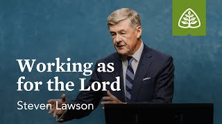 Steven Lawson: Working as for the Lord
