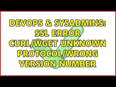 DevOps & SysAdmins: SSL error curl/wget unknown protocol/wrong version number