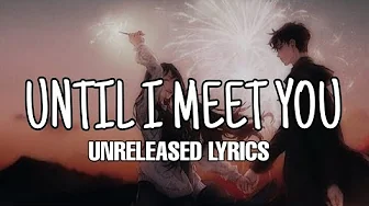 Until I Meet You: Unreleased Lyrics | Romantic song | English song with Lyrics Until I Meet You: Unreleased Lyrics | Romantic song | English song with Lyrics