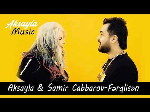 Aksayla & Samir Cabbarov - Fərqlisən (Official Clip)