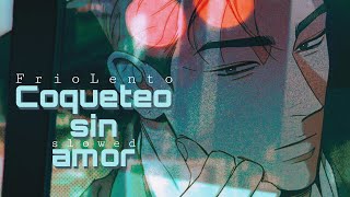 FrioLento - Coqueteo sin amor | slowed