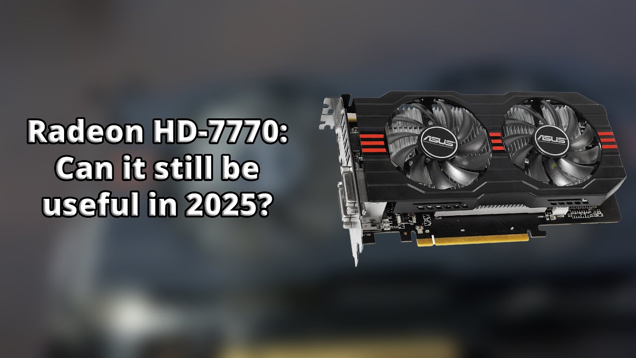 Radeon HD-7770: Still usable in 2025? - YouTube