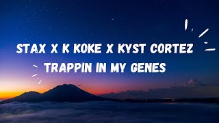 Stax x K Koke x Kyst Cortez   Trappin In My Genes
