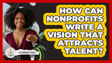 How Can Nonprofits Write A Vision That Attracts Talent? - The Nonprofit Digest