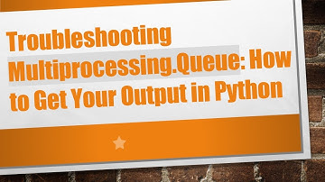 Troubleshooting Multiprocessing.Queue: How to Get Your Output in Python