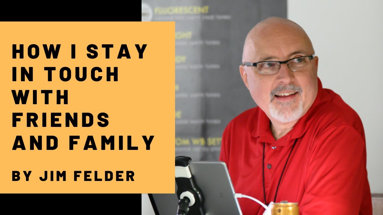 How I Communicate With Friends and Family - Jim Felder
