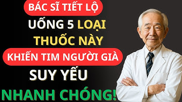Bác Sĩ Tiết Lộ: Uống 5 Loại Thuốc Này, Tim Người Già Suy Yếu Nhanh Chóng!