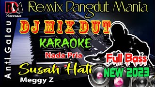 Karaoke Dj Mix Dut Susah Hati (Aku Orang Susah) - Meggy Z  Nada Pria Cover By RDM 