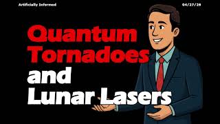 Quantum Tornadoes and Lunar Lasers: The New Architecture of Discovery | Artificially Informed