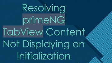 Resolving primeNG TabView Content Not Displaying on Initialization