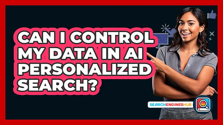 Can I Control My Data In AI Personalized Search? - SearchEnginesHub.com