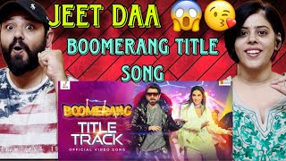 Boomerang Title Track Reaction | Jeet | Rukmini | Nilayan | Shashwat | Kartick | Bosco-Ceaser |