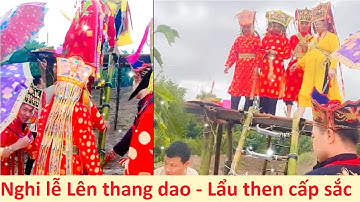 -Lên thang dao trong lễ lẩu then cấp sắc - then lạng sơn hay nhất; hat sli lang son