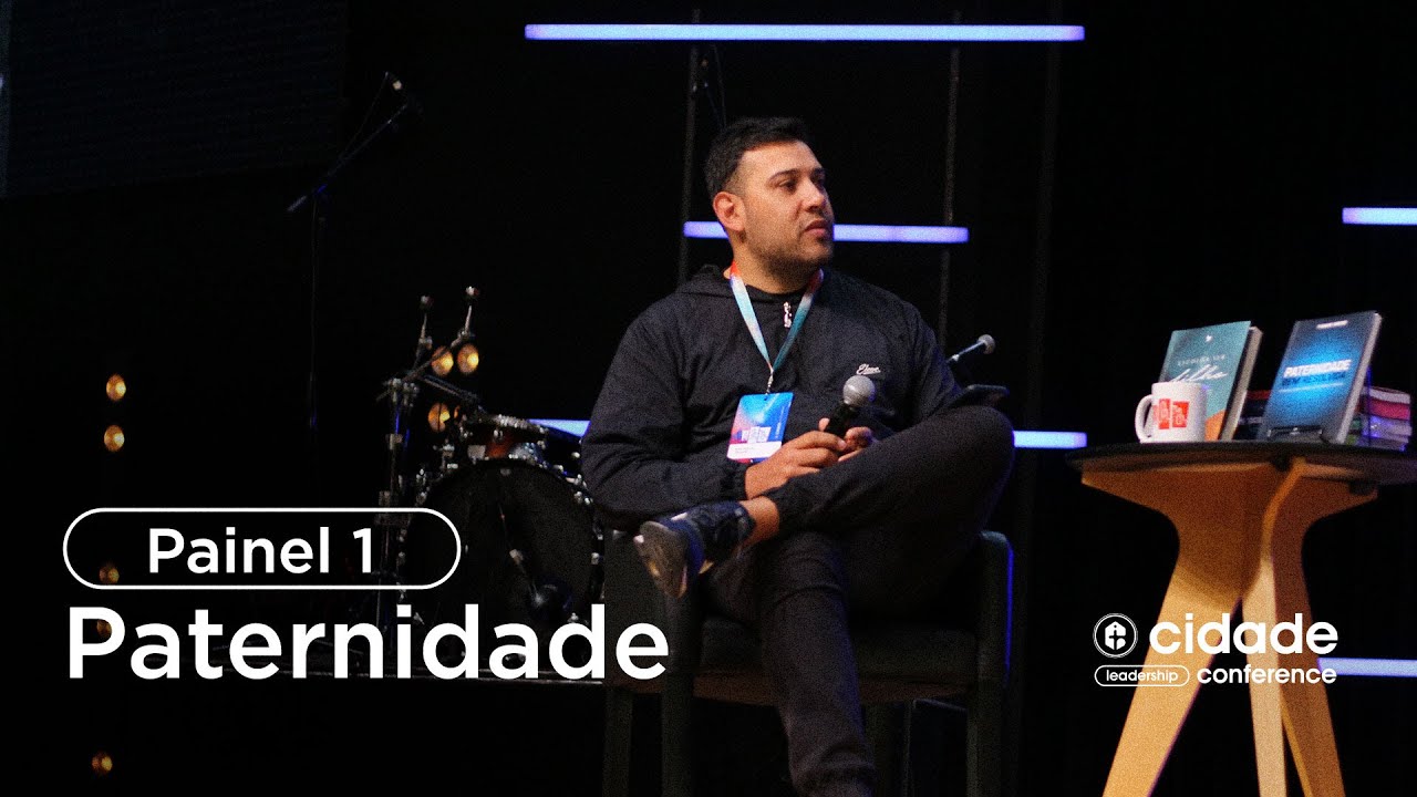 Cidade Leadership Conference - Painel de Paternidade