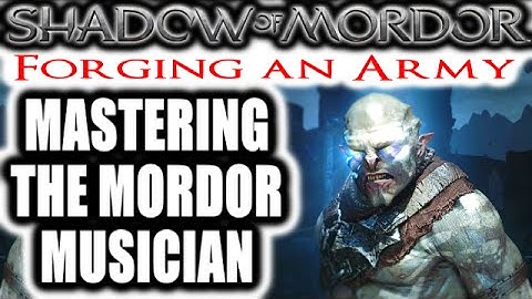Middle Earth: Shadow of Mordor: Forging an Army - MASTERING THE MORDOR MUSICIAN