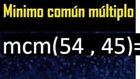 Minimo comun multiplo de 54 y 45 . mcm 54 y 45