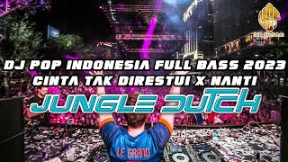 dj cinta tak direstui x nanti | jungle dutch pop indonesia full bass terbaru 2023 [dj uda ekofalah]